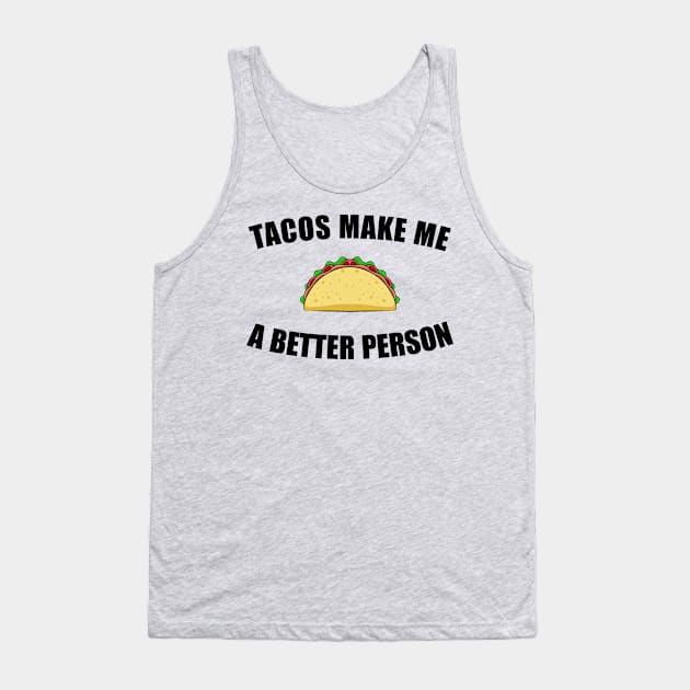 Tacos Make Me a Better Person Tank Top by JoeHx